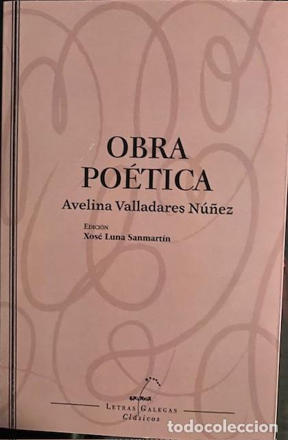Libros de segunda mano: Obra po&eacute;tica. Avelina Valladares N&uacute;&ntilde;lez. Editorial Galaxia. Letras gallegas cl&aacute;sicos.