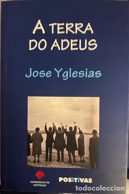 Libri di seconda mano: A terra do adeus. Jose Yglesias. Consorcio de Santiago.