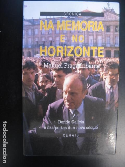 Libros de segunda mano: NA MEMORIA E NO HORIZONTE. FRAGA IRIBARNE, M. - 1&ordf; EDIC. 1992 - XERAIS