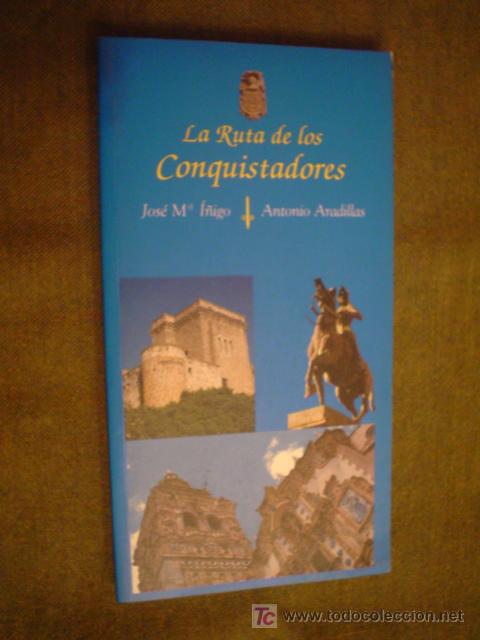 Libros de segunda mano: JOS&Eacute; MAR&Iacute;A I&Ntilde;IGO Y ANTONIO ARDILLAS: LA RUTA DE LOS CONQUISTADORES