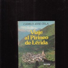 Libros de segunda mano: EL VIAJE AL PIRINEO DE LERIDA /POR: CAMILO JOSE CELA - EDITA : NOGUER 1976. Lote 16333527