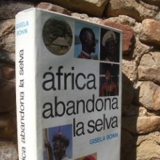 Libros de segunda mano: ÁFRICA ABANDONA LA SELVA - CONTINENTE DE CONTRASTES POR GISELA BONN, 1ª ED.1968 PLAZA & JANÉS. Lote 21151440