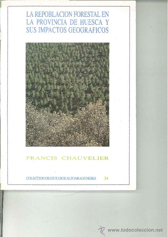 Libri di seconda mano: LA REPOBLACI&Oacute;N FORESTAL EN LA PROVINCIA DE HUESCA Y SUS IMPACTOS GEOGR&Aacute;FICOS. Francis Chauvelier