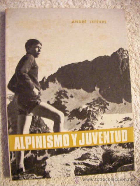 Gebrauchte B&uuml;cher: ANTIGUO LIBRO ALPINISMO Y JUVENTUD DE ANDRE LEFEVRE (CG1)