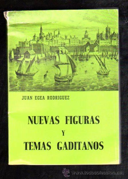 Libri di seconda mano: JUAN EGEA Y RODR&Iacute;GUEZ, NUEVAS FIGURAS Y TEMAS GADITANOS, 1979, 196 P&Aacute;GINAS, 19X14CM