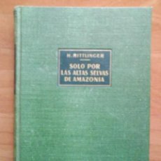 Libros de segunda mano: 1955 ? SOLO POR LAS ALTAS SELVAS DE AMAZONIA - RITTLINGER - 35 LÁMINAS / MAPAS EN GUARDAS. Lote 33376017