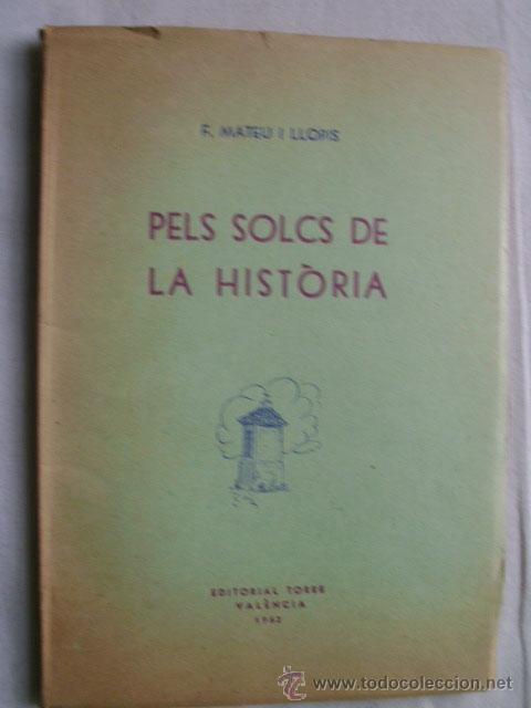 Second hand books: PELS SOLCS DE LA HIST&Ograve;RIA. MATEU I LLOPIS, F. 1962