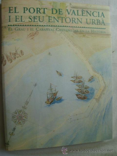 Second hand books: EL PORT DE VAL&Egrave;NCIA I EL SEU ENTORN URB&Agrave;. El Grau i el Cabanyal Canyamelar en la Hist&ograve;ria.1997