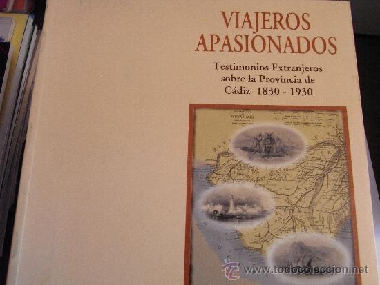 Libros de segunda mano: Viajeros apasionados. Testimonios extranjeros sobre la provincia de C&aacute;diz. 1830-1930