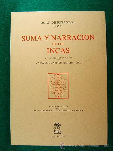 Suma Y Narracion De Los Incas Juan De Betanzos Almagro Pizarro Peru Quechua 1987 1ª Edicion Completa - 