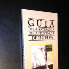 Libros de segunda mano: GUIA DE LA ARTESANIA DE LA PROVINCIA DE HUELVA.. Lote 39780267