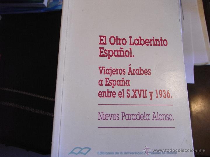 Libros de segunda mano: El otro laberinto espa&ntilde;ol. Viajero &aacute;rabes a Espa&ntilde;a entre el s. XVII y 1936.
