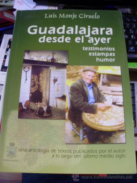 Libros de segunda mano: GUADALAJARA DESDE EL AYER. Testimonios, estampas, humor; Una antolog&iacute;a de textos publicados por el a
