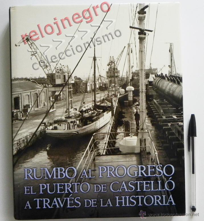 Libros de segunda mano: RUMBO AL PROGRESO EL PUERTO DE CASTELL&Oacute; A TRAV&Eacute;S DE LA HISTORIA - FOTOS ANTIGUAS ETC CASTELL&Oacute;N LIBRO