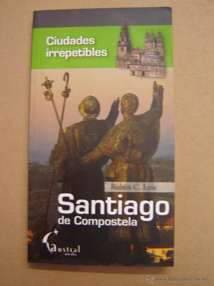 Libros de segunda mano: Santiago de Compostela  (Ciudades irrepetibles) - Ruben C. Lois
