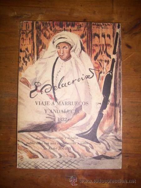 Libri di seconda mano: DELACROIX, E. Viaje a Marruecos y Andaluc&iacute;a : Cartas, acuarelas y dibujos : [1832]