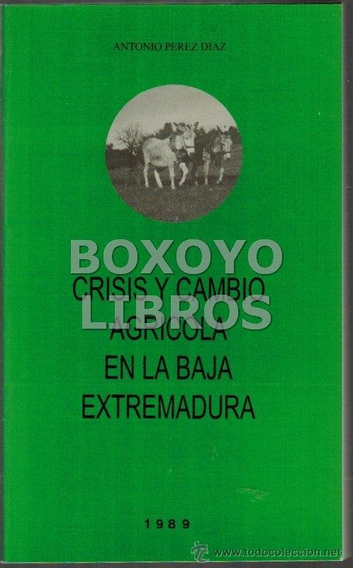 Libros de segunda mano: P&Eacute;REZ DIAZ, Antonio. Crisis y cambio agr&iacute;cola en la Baja Extremadura