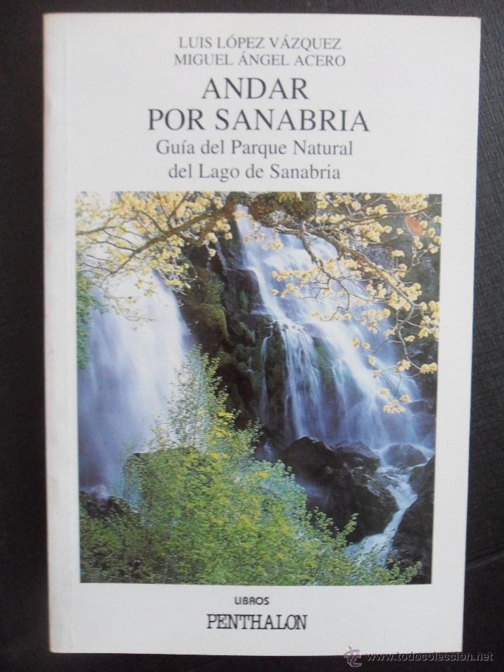 Libros de segunda mano: ANDAR POR SANABRIA. LUIS LOPEZ VAZQUEZ Y MIGUEL ANGEL ACERO. GUIA DEL PARQUE NATURAL DEL LAGO DE SAN