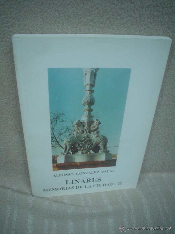 Libros de segunda mano: ALFONSO GONZ&Aacute;LEZ PALAU: LINARES. MEMORIAS DE LA CIUDAD II