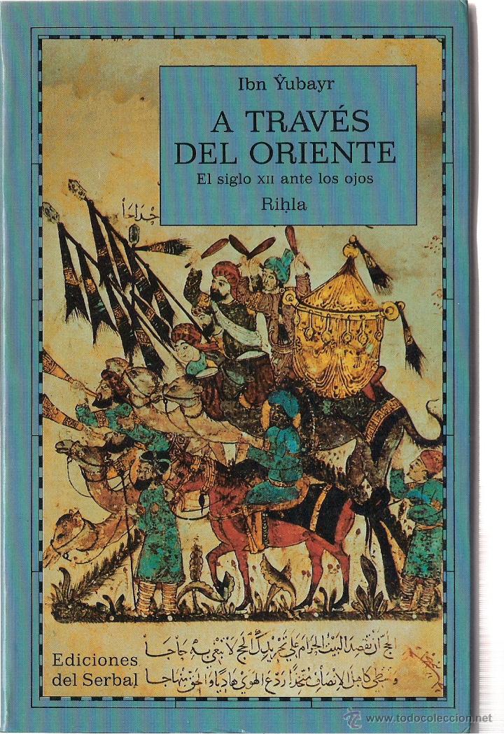 Gebrauchte B&uuml;cher: Ibn YUBAYR : A trav&eacute;s del Oriente (El siglo XII ante los ojos. Rihla). Eds. del Serbal, 1988