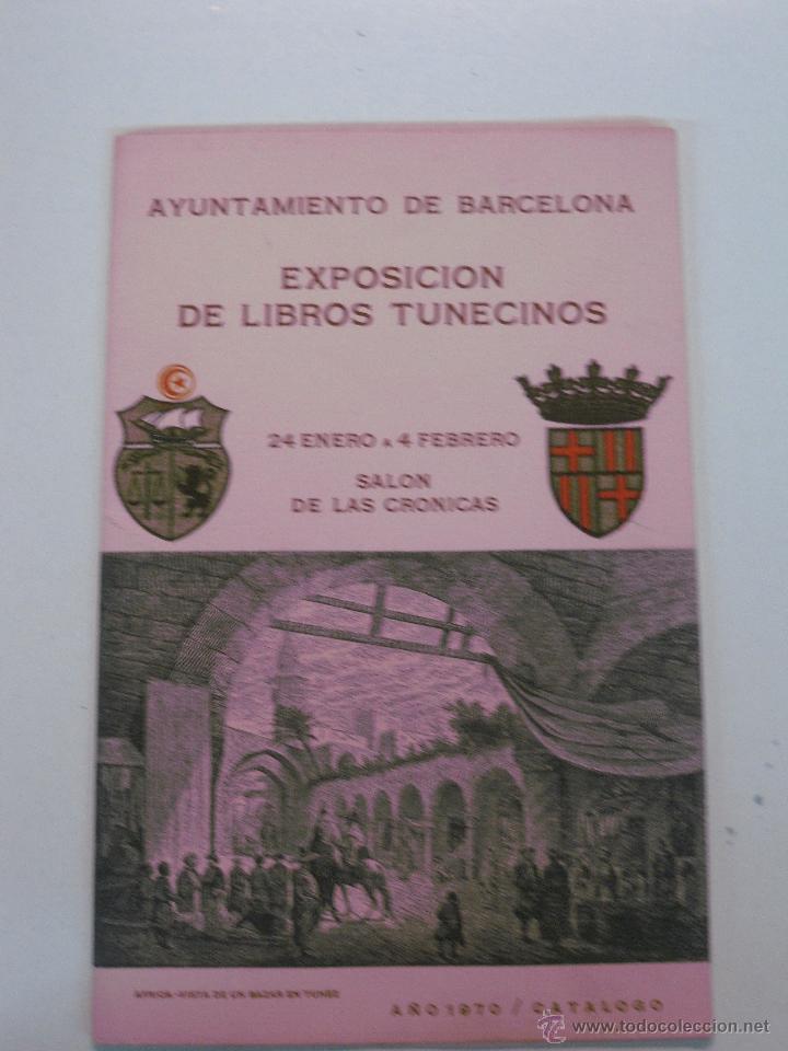 Libros de segunda mano: EXPOSICION DE LIBROS TUNECINOS AYUNTAMIENTO DE BARCELONA - CATALOGO 1970