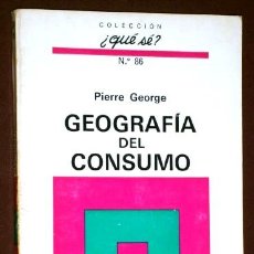 Libros de segunda mano: GEOGRAFÍA DEL CONSUMO POR PIERRE GEORGE DE ED. OIKOS TAU EN BARCELONA 1972 1ª EDICIÓN. Lote 50691648
