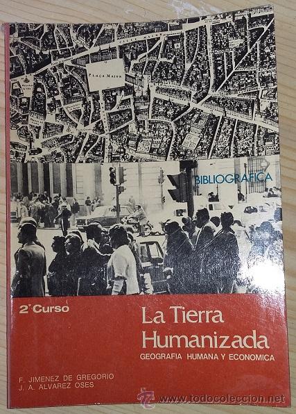 Livres d'occasion: La Tierra Humanizada 1976 Geografia Humana y Economica 2&ordm; F. Jimenez de Gregorio y J. A. Alvarez Os