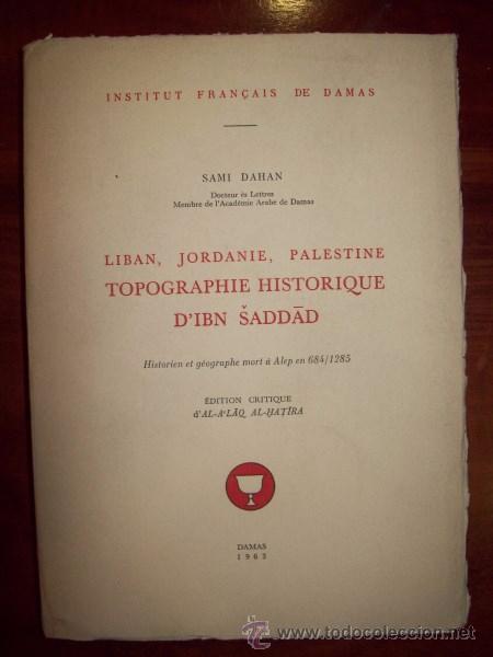 Libri di seconda mano: DAHAN, Sami. Liban, Jordanie, Palestine : Topographie Historique d'Ibn Sadd&aacute;d : Historien et g&eacute;ograp