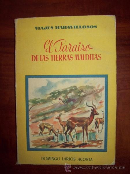 Second hand books: LARIOS ACOSTA, Domingo. El para&iacute;so de las tierras malditas : (Desde la helada Tierra del Fuego al de