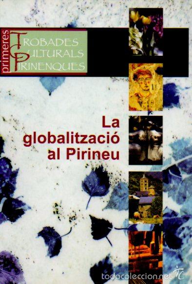 Libri di seconda mano: PRIMERES TROBADES CULTURALS PIRINENQUES. LA GLOBALITZACI&Oacute; AL PIRINEU. COL.LECTII PIRINEUS CULTURAL