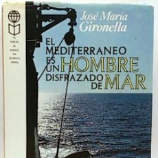 Libros de segunda mano: EL MEDITERRÁNEO ES UN HOMBRE DISFRAZADO DE MAR -JOSÉ MARIA GIRONELLA. Lote 61966240