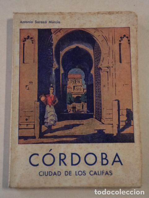 Libros de segunda mano: ANDALUC&Iacute;A - C&Oacute;RDOBA CIUDAD DE LOS CALIFAS - ANTONIO SARAZ&Aacute; MURCIA