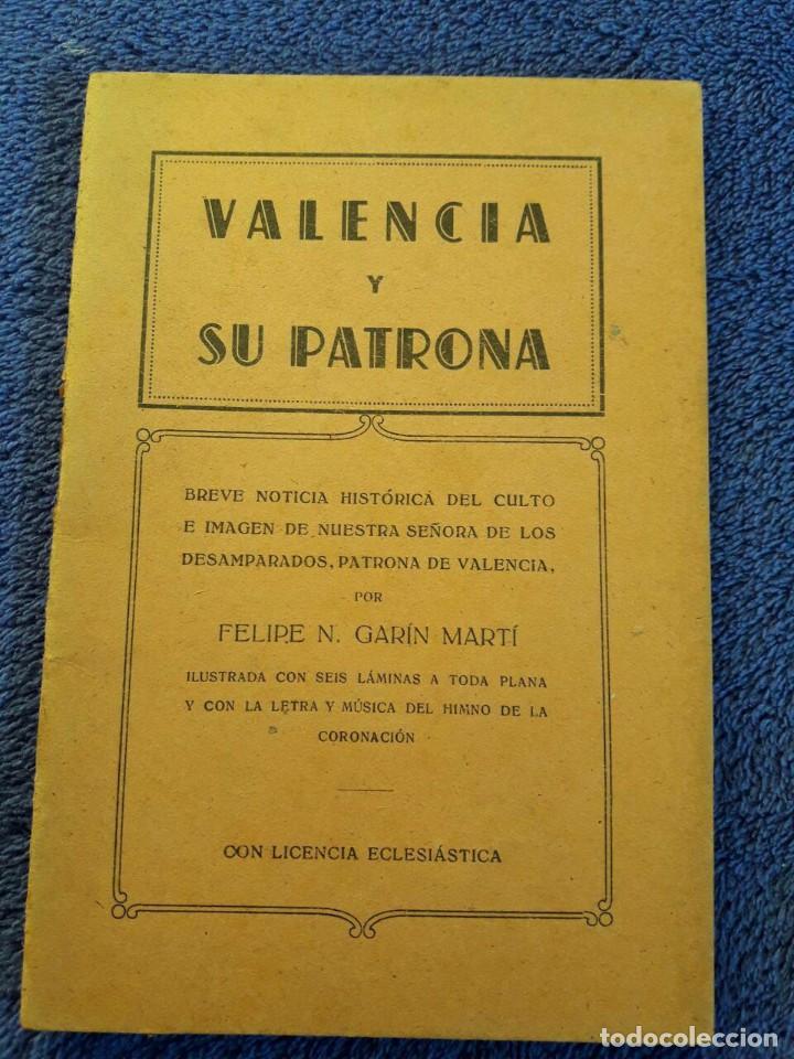 Libros de segunda mano: VALENCIA Y SU PATRONA POR FELIPE N. GAR&Iacute;N MART&Iacute; / VALENCIA 8 DE ABRIL DE 1943