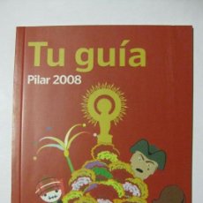 Libros de segunda mano: TU GUÍA PILAR 2008 - HERALDO DE ARAGÓN ZARAGOZA LOS PILARES. Lote 76043007