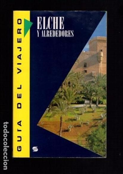 Libros de segunda mano: ELCHE - GUIA DEL VIAJERO - EDICIONES SUSAETA 1991