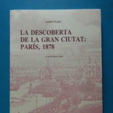 Libros de segunda mano: LA DESCOBERTA DE LA GRAN CIUTAT: PARIS, 1878. A CURA ROSA CABRE. JOSEP YXART. 1995. ED. SUGRAÑES. Lote 97709883