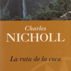 Libros de segunda mano: CHARLES NICHOLL. LA RUTA DE LA COCA. EDICIONES B PRIMERA EDICIÓN 1997. Lote 53281208
