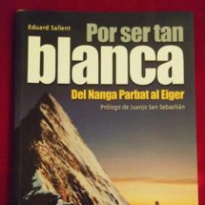 Libros de segunda mano: POR SER TAN BLANCA. DEL NANGA PARBAT AL EIGER. SALLENT, EDUARD