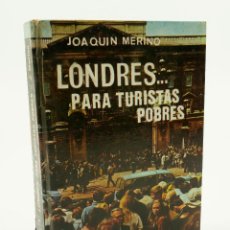 Libros de segunda mano: LONDRES... PARA TURISTAS POBRES, 1969, JOAQUIN MERINO. 21,5X14,5CM. Lote 103368135