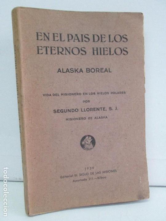 Libri di seconda mano: EN EL PAIS DE LOS ETERNOS HIELOS. ALASKA BOREAL. EDITORIAL SIGLO DE LAS MISIONES 1939