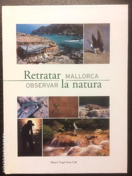 Libros de segunda mano: RETRATAR MALLORCA, OBSERVAR LA NATURA, MIQUEL ANGEL DORA COLL