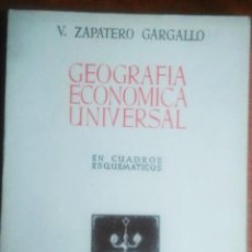 Libros de segunda mano: GEOGRAFÍA ECONÓMICA UNIVERSAL EN CUADROS ESQUEMATICOS. V. ZAPATERO GARGALLO. 1.971. Lote 124522319