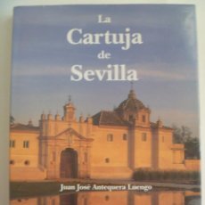 Libros de segunda mano: LA CARTUJA DE SEVILLA . DE JUAN JOSE ANTEQUERA LUENGO . EXPO´92, 5 CENTENARIO. ENORME LIBRO