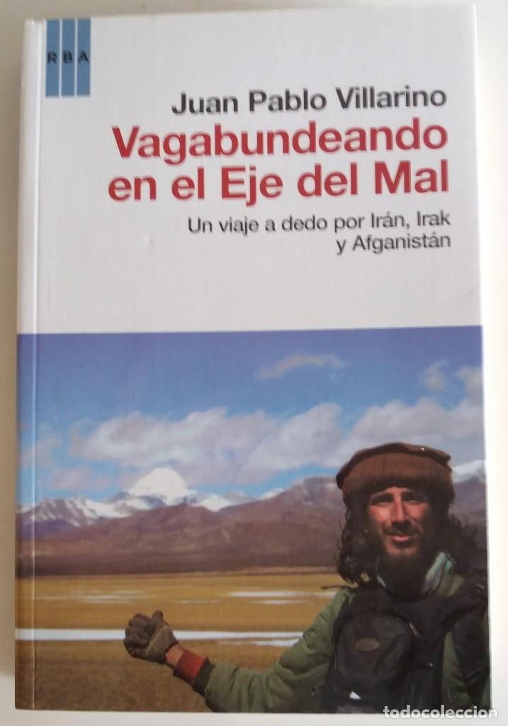 Vagabundeando En El Eje Del Mal Un Viaje A Dedo Por Irán Irak Y Afg Villarino Juan P - 