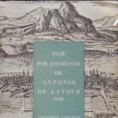 Libros de segunda mano: VIAJE POR ANDALUCIA DE ANTONIO DE LATOUR ( 1848 ). TRAD. ANA Mª CUSTODIO. VALENCIA : CASTALIA, 1954. Lote 150600170
