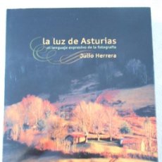 Libros de segunda mano: LA LUZ DE ASTURIAS. EL LENGUAJE EXPRESIVO DE LA FOTOGRAFIA. JULIO HERRERA. CAJASTUR, 2006. MARAVILLO
