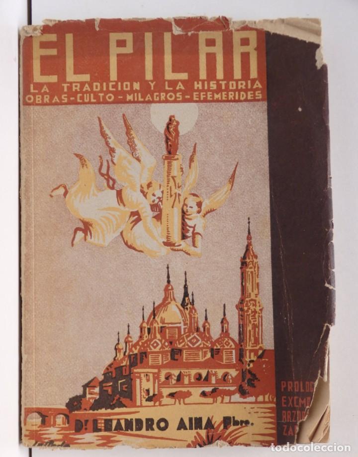 Libros de segunda mano: EL PILAR &ndash; La tradici&oacute;n y la historia - Obras, Culto, Milagros, Efermerides