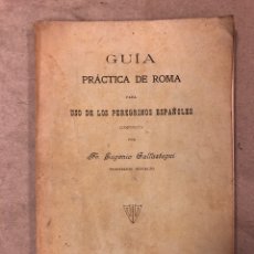 Libros de segunda mano: GUÍA PRÁCTICA DE ROMA PARA USO DE LOS PEREGRINOS ESPAÑOLES. FR. EUGENIO GALLASTEGUI. 1906. Lote 181559560