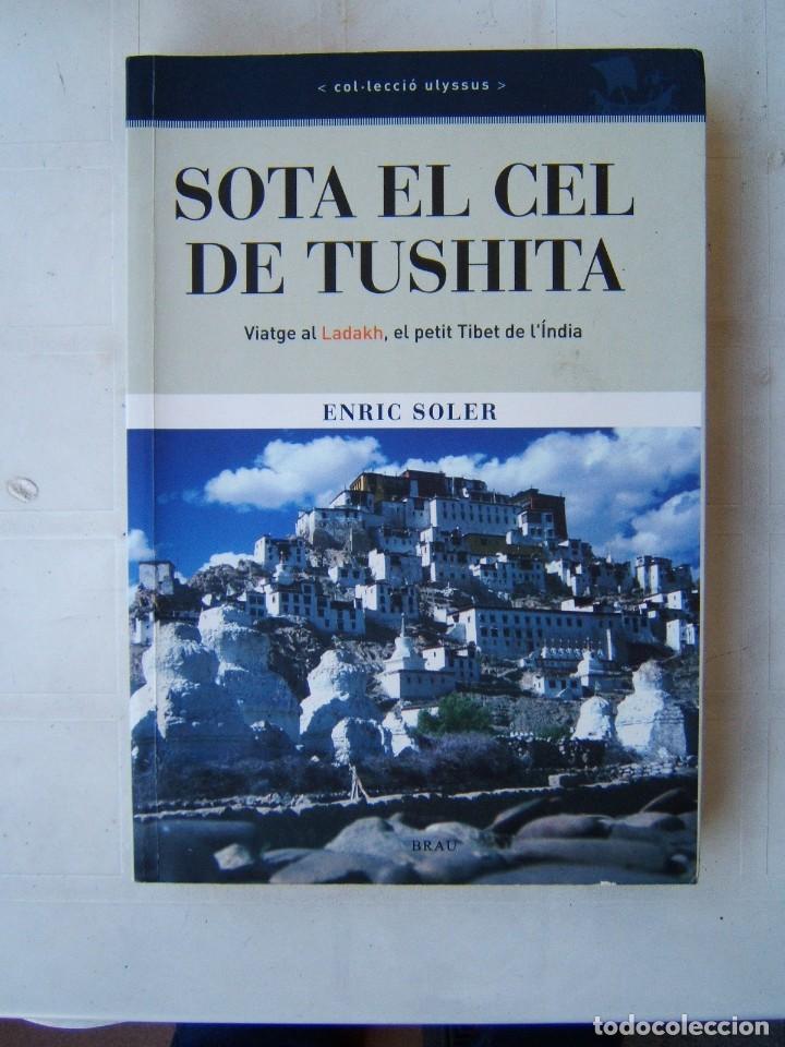 Libros de segunda mano: SOTA EL CEL DE TUSHITA-VIATGE AL LADAKH, EL PETIT TIBET DE LINDIA-ENRIC SOLER-2004-1ª EDICIO CATALA - Foto 1 - 186151063