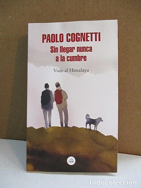 Libros de segunda mano: COGNETTI, PAOLO. - SIN LLEGAR NUNCA A LA CUMBRE. VIAJE AL HIMALAYA.